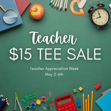 Load image into Gallery viewer, $15 Teacher Tee Sale