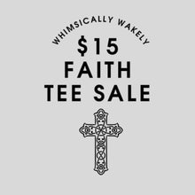 Load image into Gallery viewer, $15 Faith Tee Sale