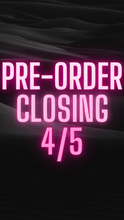 Load image into Gallery viewer, Preorder closing 4/5