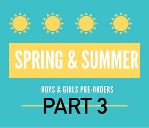 spring/summer Pre-orders (boys & girls part 3)