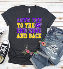 Load image into Gallery viewer, Love you to the end zone  &amp; back
