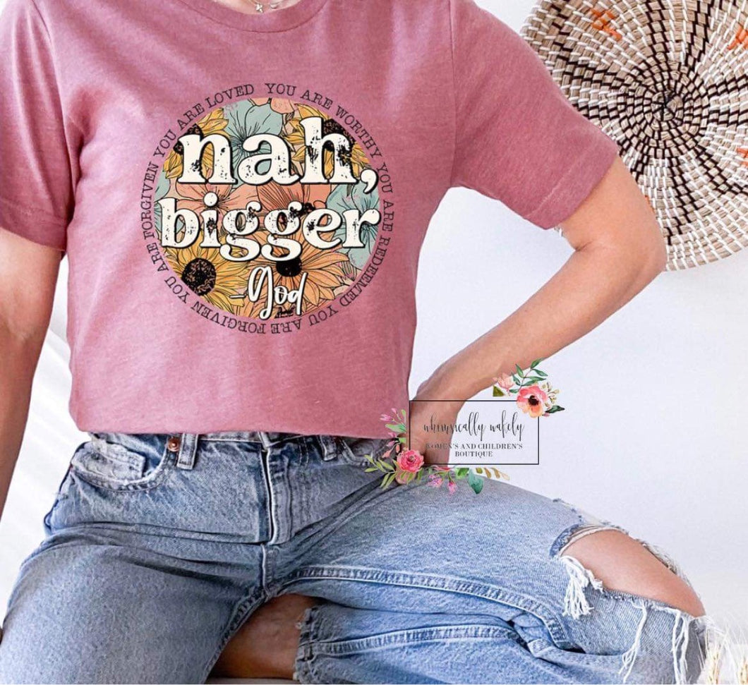 Nah, Bigger -God
