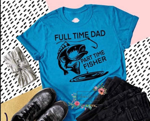 Full Time Dad Part Time Fisher