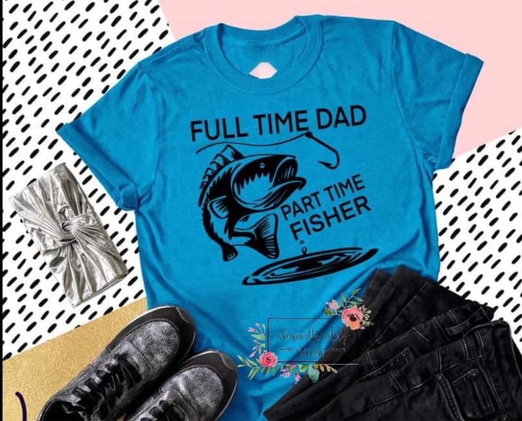Full Time Dad Part Time Fisher