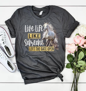 Live life like someone left the gate open tee