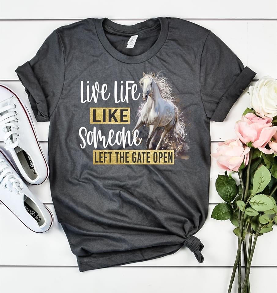 Live life like someone left the gate open tee