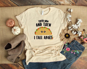 Every now and then I fall apart taco tee