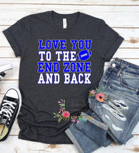 Load image into Gallery viewer, Love you to the end zone  &amp; back

