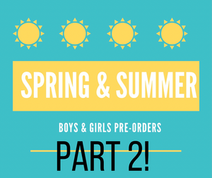 spring/summer Pre-orders (boys & girls part 2)