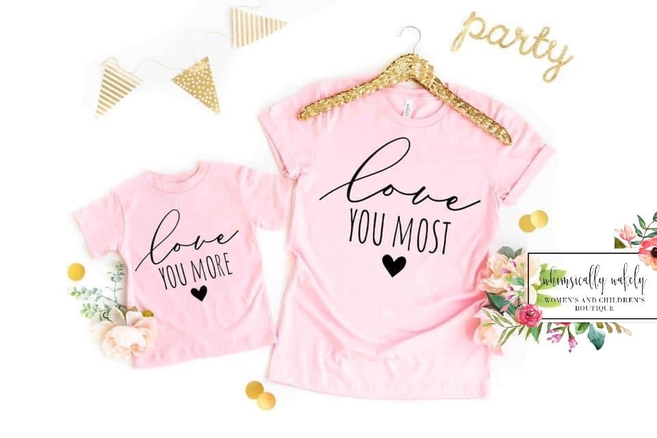 Love you more love you most mommy and me tees