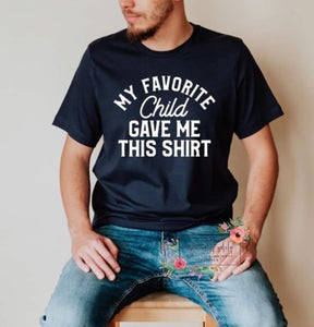 My Favorite Child Gave Me This Shirt