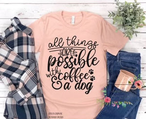 All things are possible with coffee and a dog
