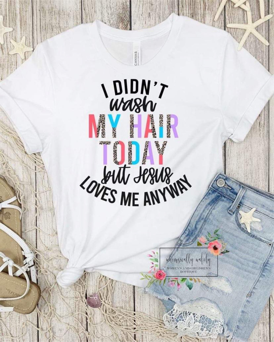 I didn’t wash my hair today but Jesus loves me anyways