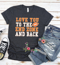 Load image into Gallery viewer, Love you to the end zone  &amp; back
