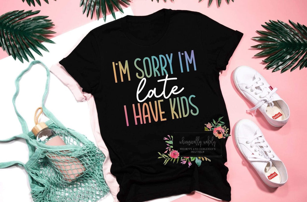 Sorry I’m Late I Have Kids