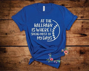 At The Ballpark Is Where I Spend Most of My Days