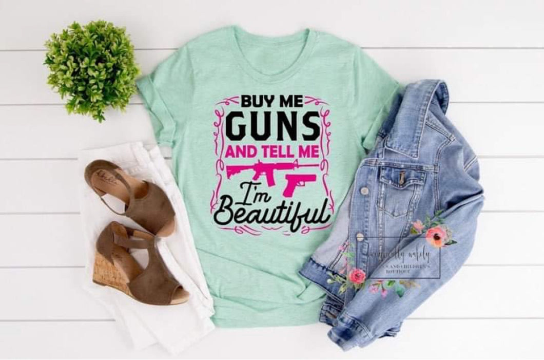 Buy me guns and tell me I’m beautiful