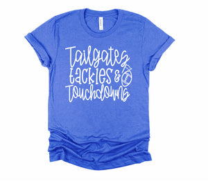 Tailgates, tackles, and touchdowns football tee