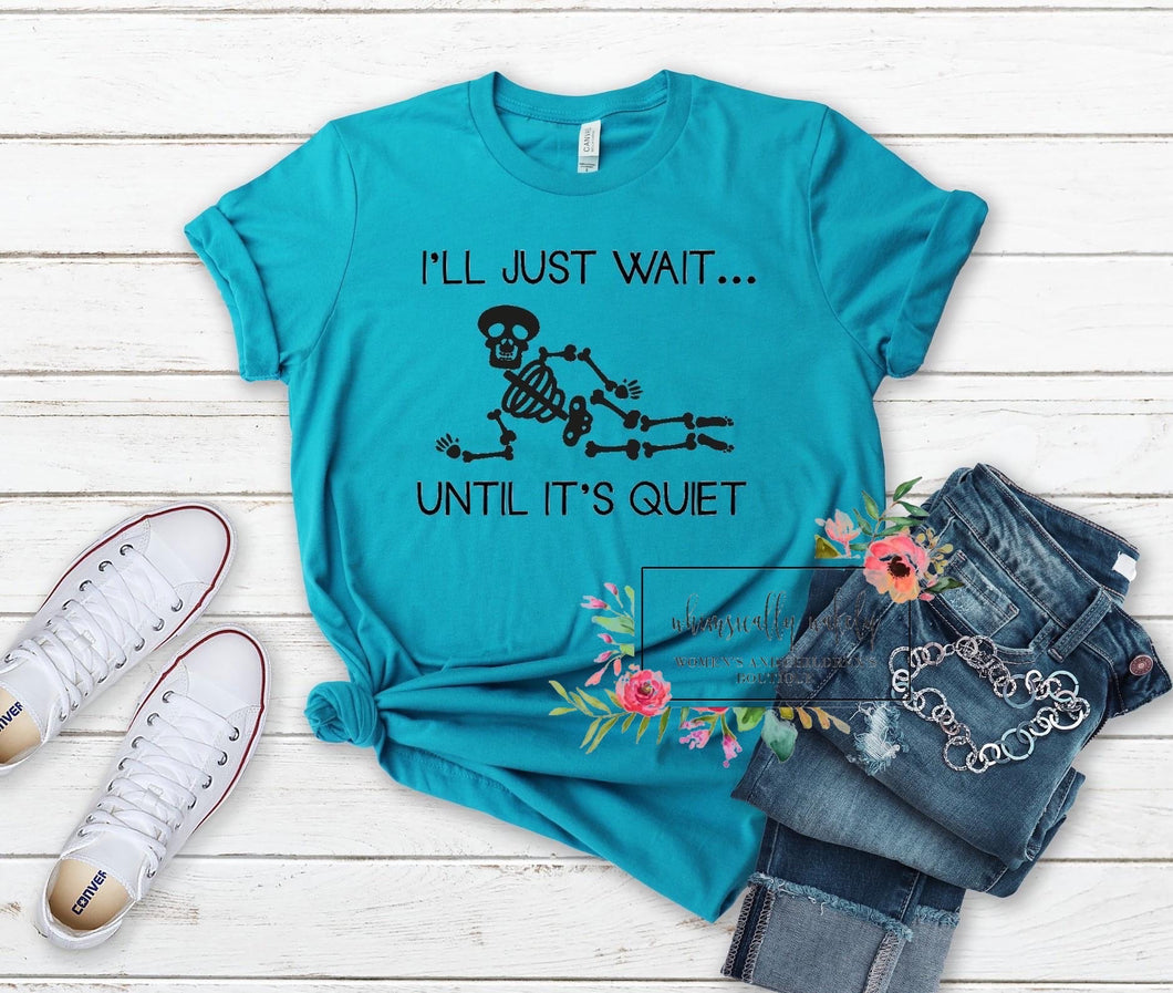 I’ll just wait until it’s quiet tee
