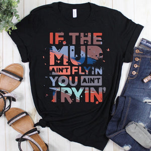 If mud ain’t flying,you ain’t trying