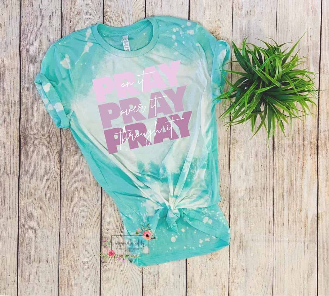 Pray on it pray over it pray through it bleached